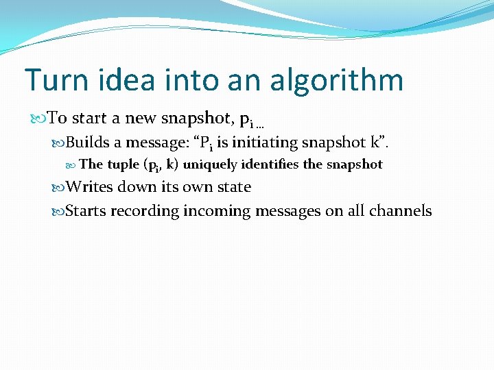 Turn idea into an algorithm To start a new snapshot, pi … Builds a