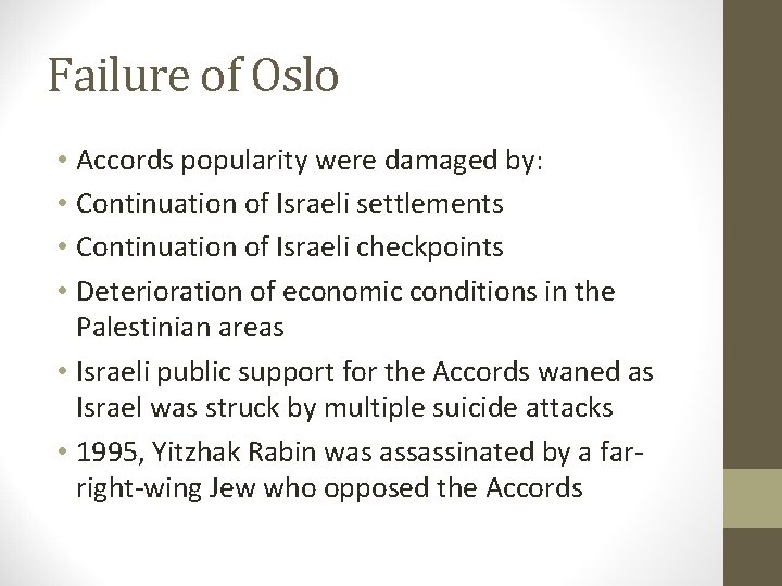 Failure of Oslo • Accords popularity were damaged by: • Continuation of Israeli settlements