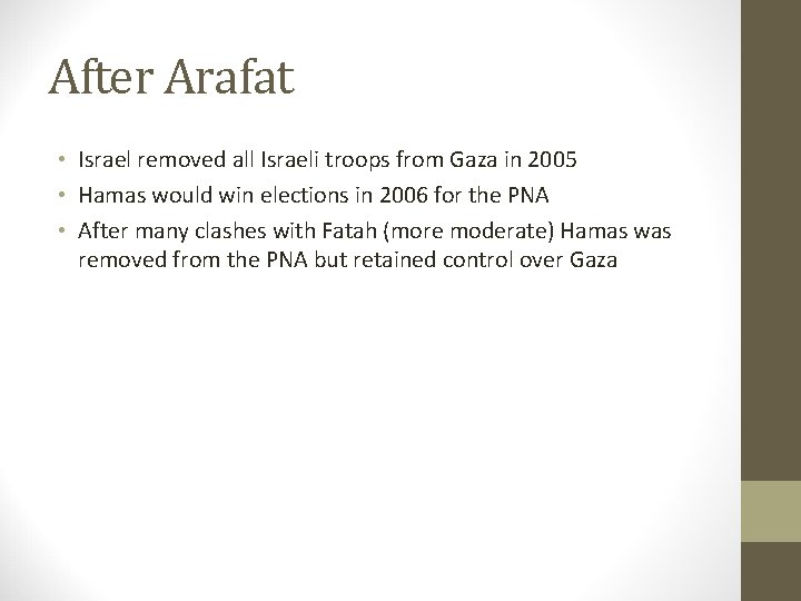 After Arafat • Israel removed all Israeli troops from Gaza in 2005 • Hamas