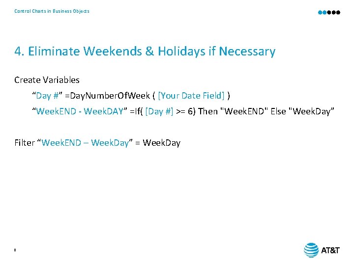 Control Charts in Business Objects 4. Eliminate Weekends & Holidays if Necessary Create Variables