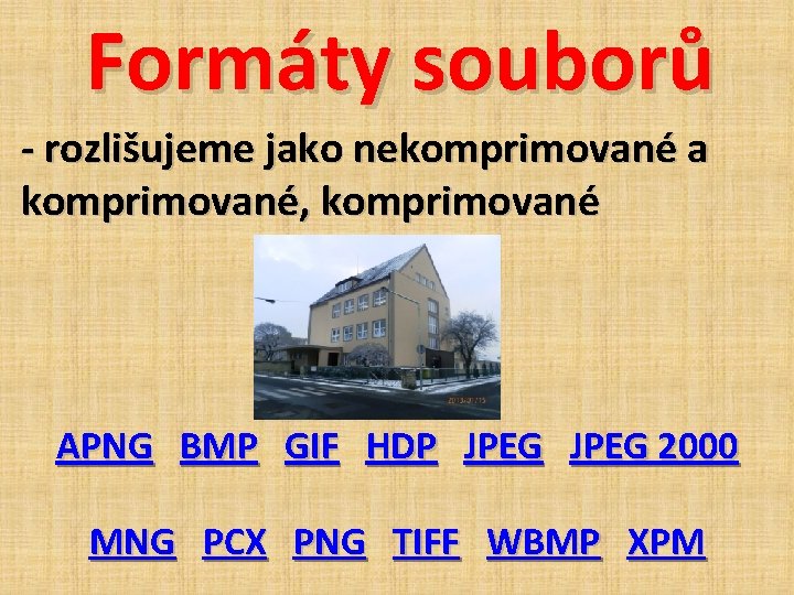 Formáty souborů - rozlišujeme jako nekomprimované a komprimované, komprimované APNG BMP GIF HDP JPEG