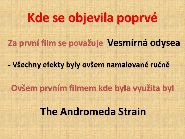 Kde se objevila poprvé Za první film se považuje Vesmírná odysea - Všechny efekty