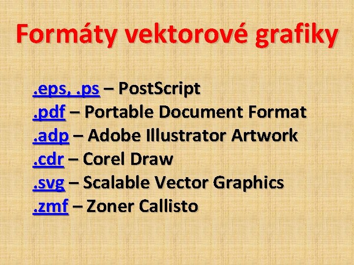 Formáty vektorové grafiky. eps, . ps – Post. Script. pdf – Portable Document Format.
