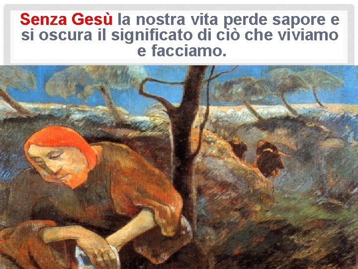 Senza Gesù la nostra vita perde sapore e si oscura il significato di ciò