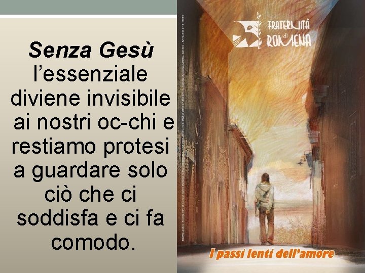 Senza Gesù l’essenziale diviene invisibile ai nostri oc chi e restiamo protesi a guardare