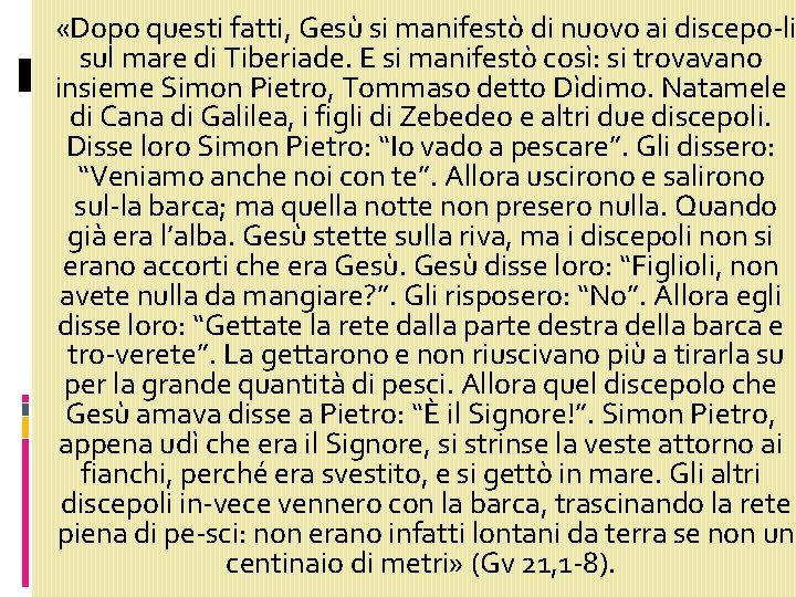  «Dopo questi fatti, Gesù si manifestò di nuovo ai discepo li sul mare