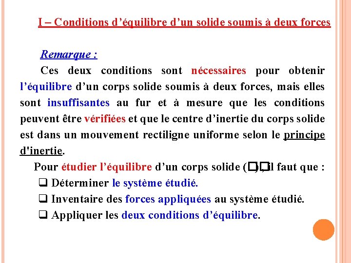 I – Conditions d’équilibre d’un solide soumis à deux forces Remarque : Ces deux