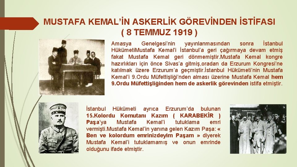 MUSTAFA KEMAL’İN ASKERLİK GÖREVİNDEN İSTİFASI ( 8 TEMMUZ 1919 ) Amasya Genelgesi’nin yayınlanmasından sonra