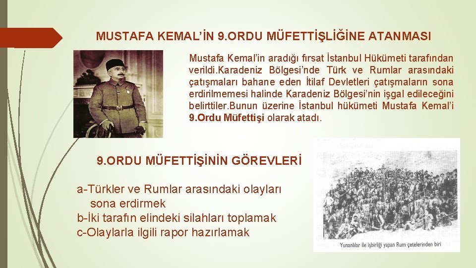 MUSTAFA KEMAL’İN 9. ORDU MÜFETTİŞLİĞİNE ATANMASI Mustafa Kemal’in aradığı fırsat İstanbul Hükümeti tarafından verildi.