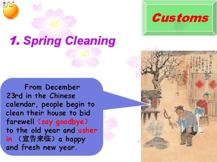 Customs 1. Spring Cleaning From December 23 rd in the Chinese calendar, people begin