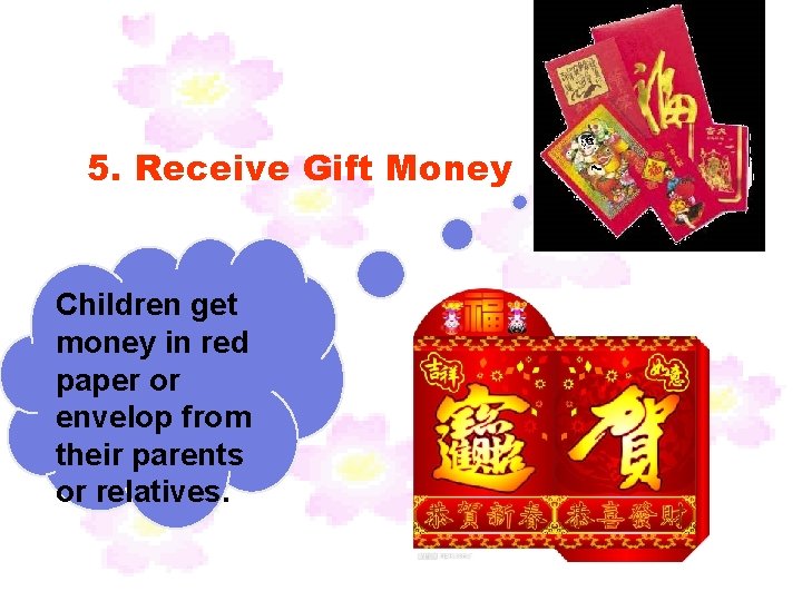 5. Receive Gift Money Children get money in red paper or envelop from their