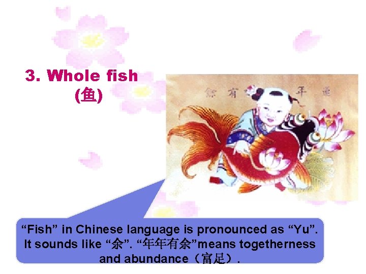3. Whole fish (鱼) “Fish” in Chinese language is pronounced as “Yu”. It sounds