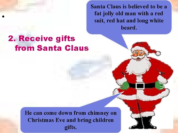Santa Claus is believed to be a fat jolly old man with a red