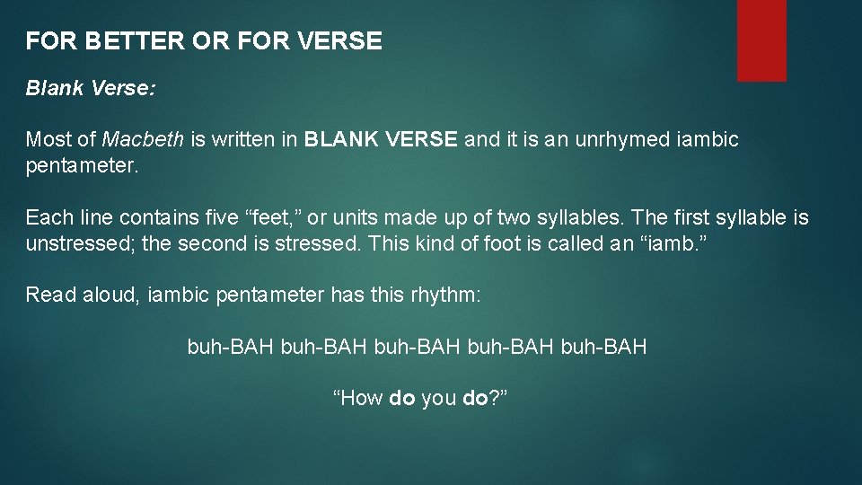 FOR BETTER OR FOR VERSE Blank Verse: Most of Macbeth is written in BLANK