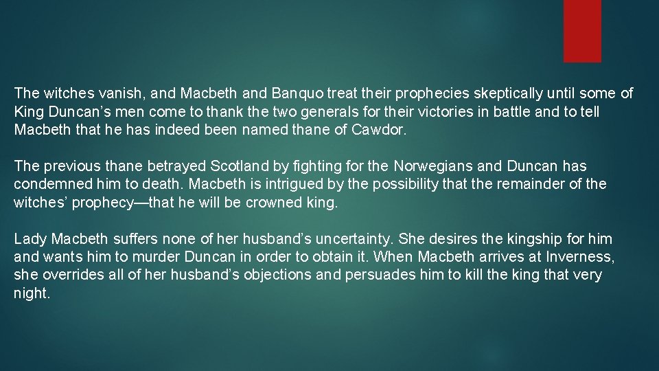 The witches vanish, and Macbeth and Banquo treat their prophecies skeptically until some of