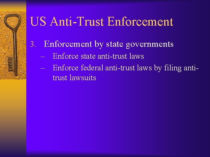 US Anti-Trust Enforcement 3. Enforcement by state governments – Enforce state anti-trust laws –