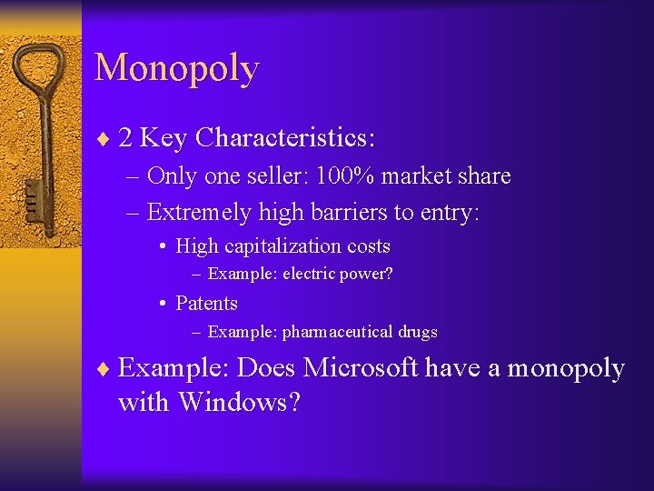 Monopoly ¨ 2 Key Characteristics: – Only one seller: 100% market share – Extremely