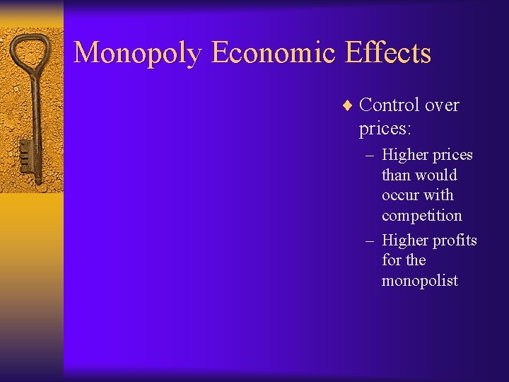 Monopoly Economic Effects ¨ Control over prices: – Higher prices than would occur with