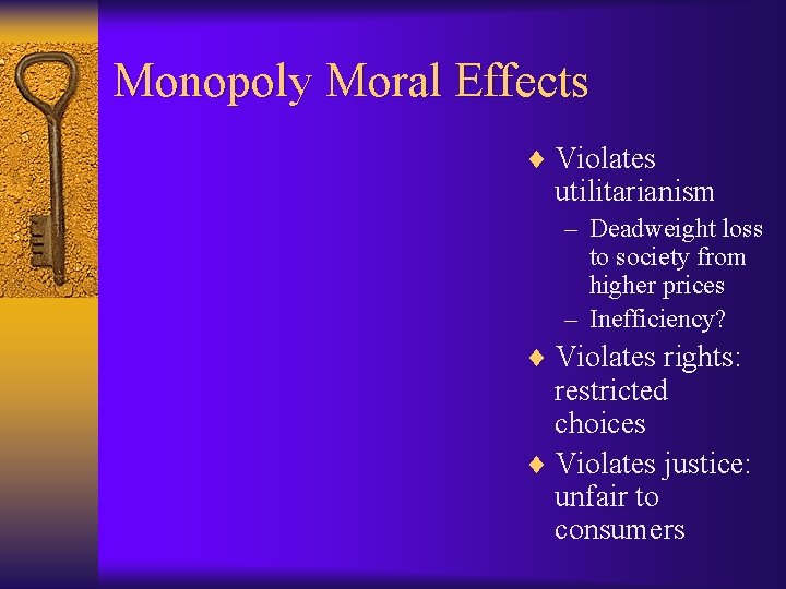 Monopoly Moral Effects ¨ Violates utilitarianism – Deadweight loss to society from higher prices