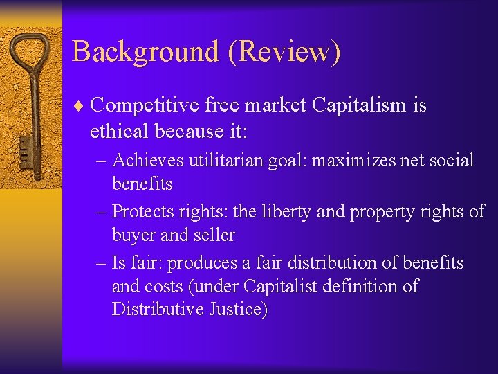 Background (Review) ¨ Competitive free market Capitalism is ethical because it: – Achieves utilitarian