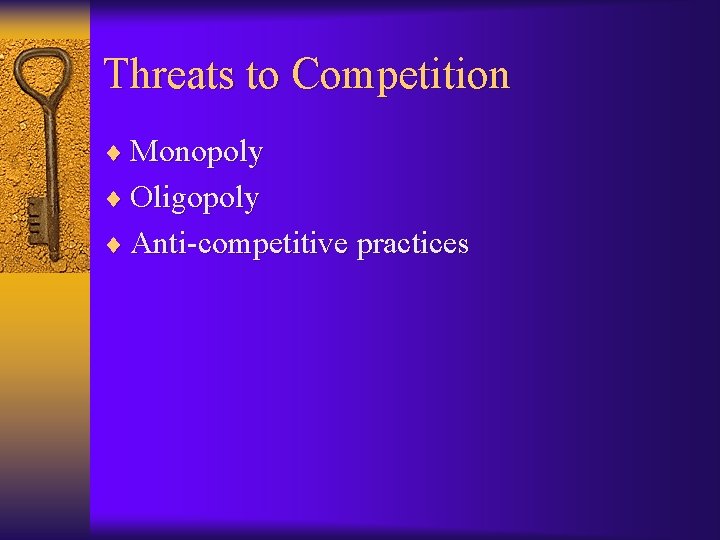 Threats to Competition ¨ Monopoly ¨ Oligopoly ¨ Anti-competitive practices 