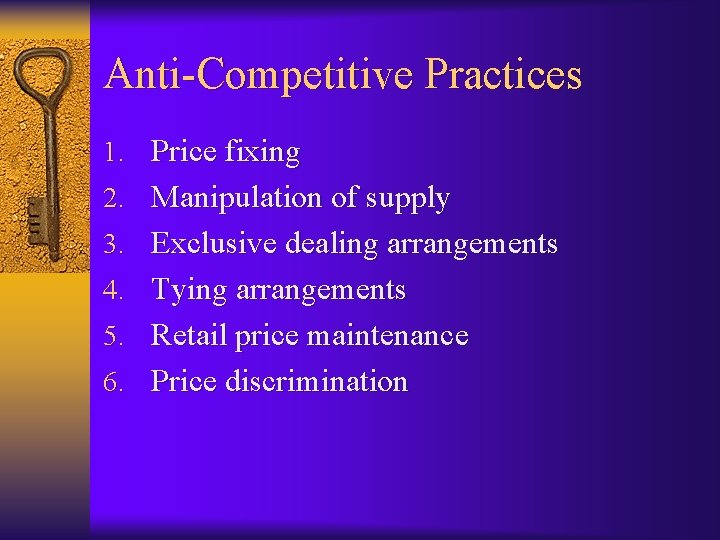 Anti-Competitive Practices 1. Price fixing 2. Manipulation of supply 3. Exclusive dealing arrangements 4.