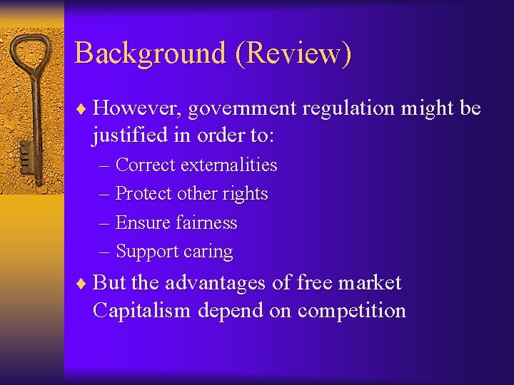 Background (Review) ¨ However, government regulation might be justified in order to: – Correct
