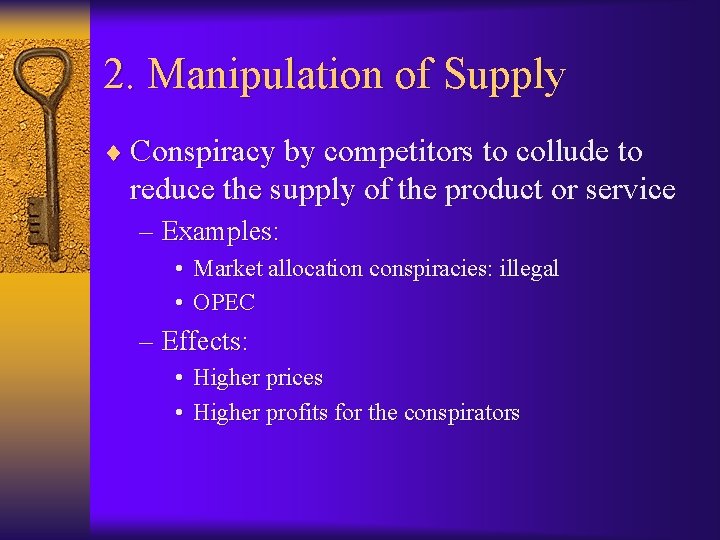 2. Manipulation of Supply ¨ Conspiracy by competitors to collude to reduce the supply