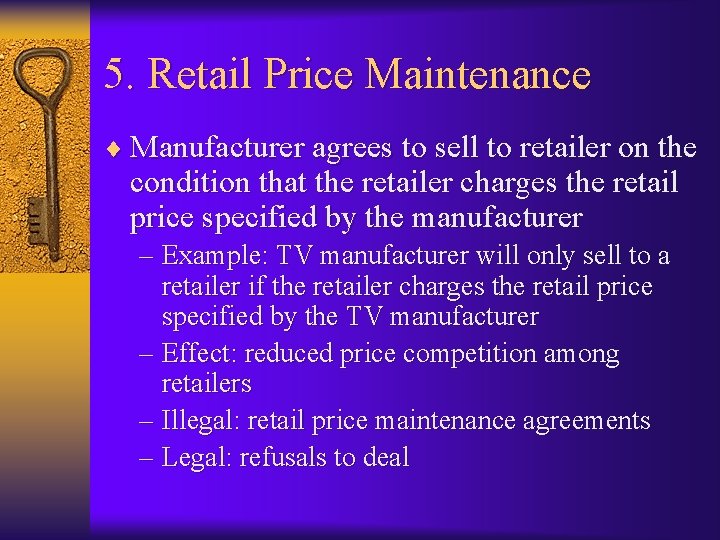 5. Retail Price Maintenance ¨ Manufacturer agrees to sell to retailer on the condition