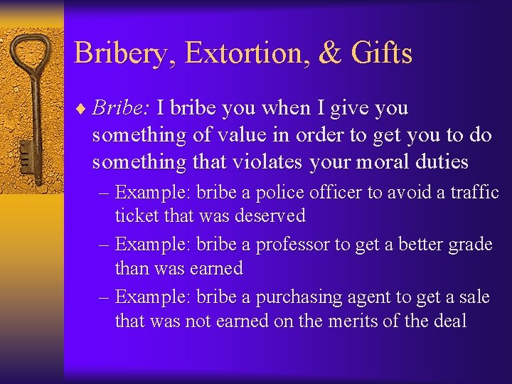 Bribery, Extortion, & Gifts ¨ Bribe: I bribe you when I give you something