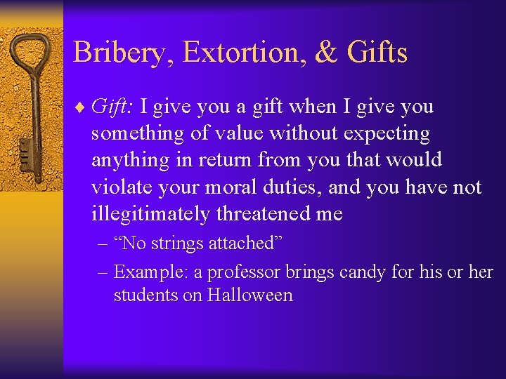 Bribery, Extortion, & Gifts ¨ Gift: I give you a gift when I give
