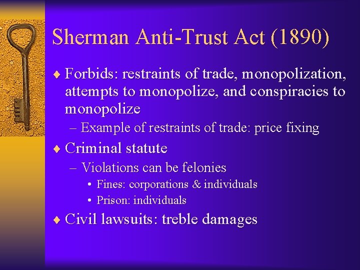 Sherman Anti-Trust Act (1890) ¨ Forbids: restraints of trade, monopolization, attempts to monopolize, and