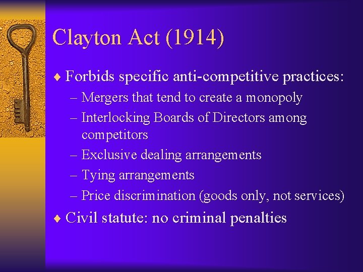 Clayton Act (1914) ¨ Forbids specific anti-competitive practices: – Mergers that tend to create