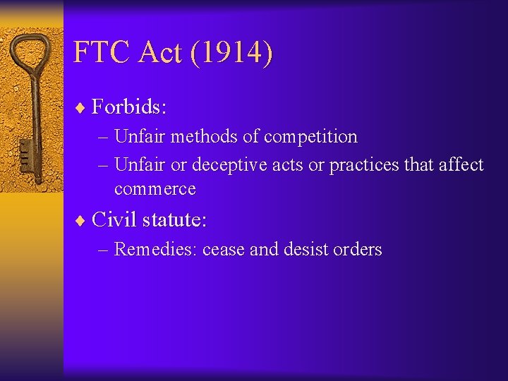 FTC Act (1914) ¨ Forbids: – Unfair methods of competition – Unfair or deceptive