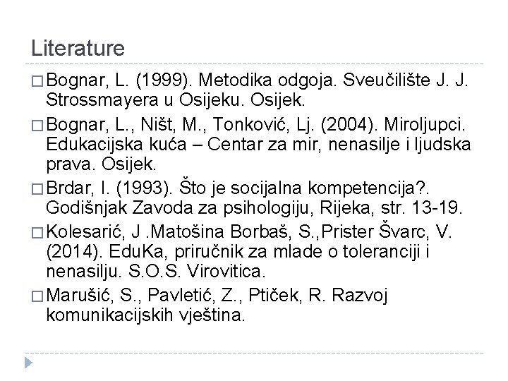 Literature � Bognar, L. (1999). Metodika odgoja. Sveučilište J. J. Strossmayera u Osijeku. Osijek.