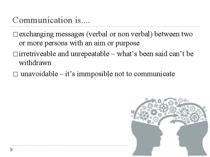 Communication is. . � exchanging messages (verbal or non verbal) between two or more