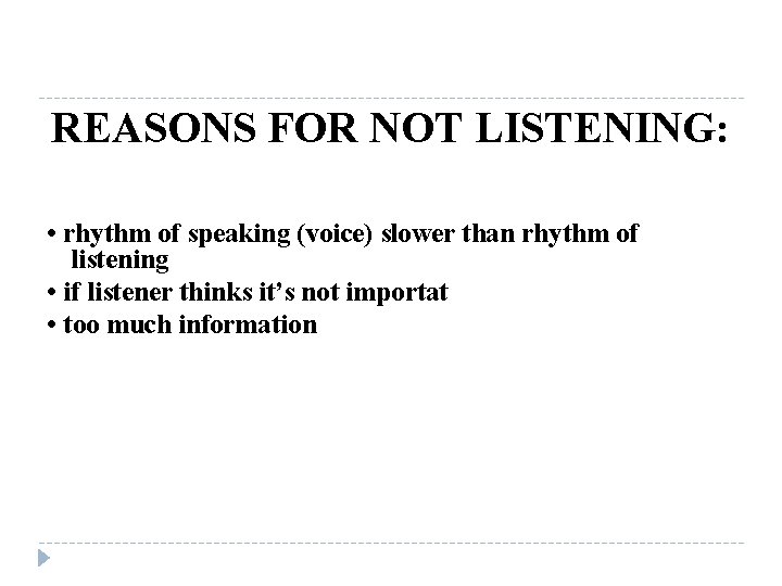 REASONS FOR NOT LISTENING: • rhythm of speaking (voice) slower than rhythm of listening