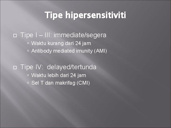 Tipe hipersensitiviti Tipe I – III: immediate/segera Waktu kurang dari 24 jam Antibody mediated