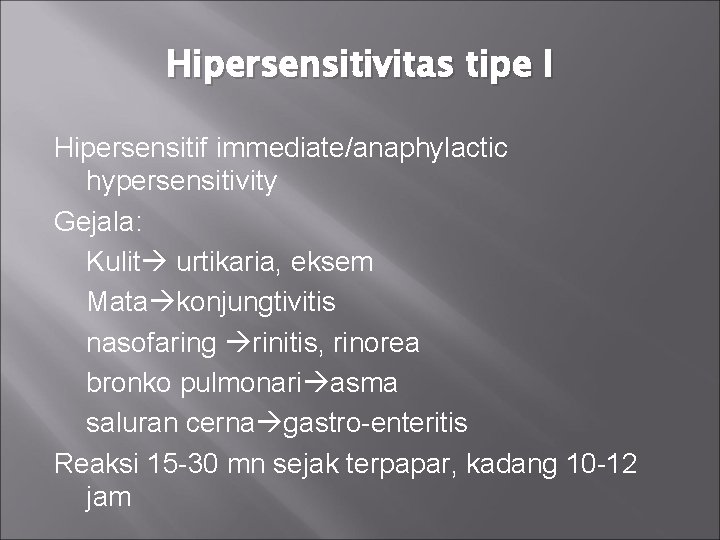 Hipersensitivitas tipe I Hipersensitif immediate/anaphylactic hypersensitivity Gejala: Kulit urtikaria, eksem Mata konjungtivitis nasofaring rinitis,