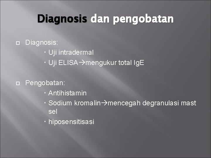 Diagnosis dan pengobatan Diagnosis: Uji intradermal Uji ELISA mengukur total Ig. E Pengobatan: Antihistamin