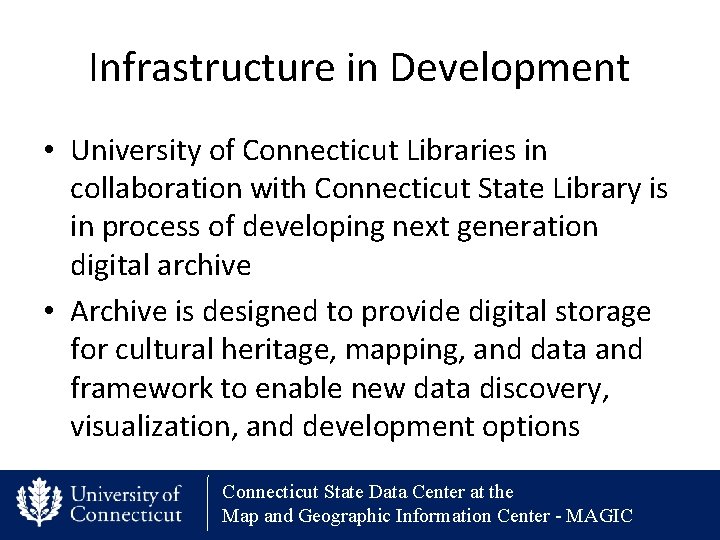 Infrastructure in Development • University of Connecticut Libraries in collaboration with Connecticut State Library