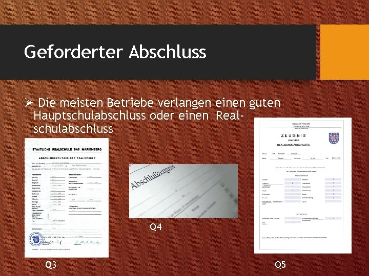 Geforderter Abschluss Ø Die meisten Betriebe verlangen einen guten Hauptschulabschluss oder einen Realschulabschluss Q