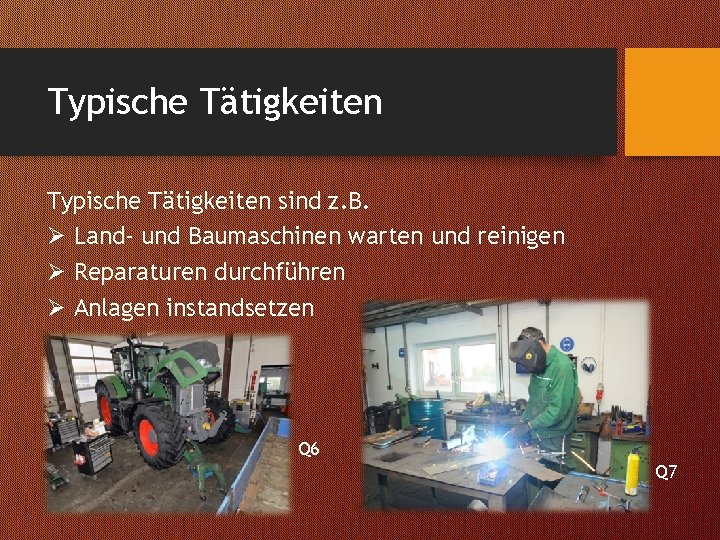 Typische Tätigkeiten sind z. B. Ø Land- und Baumaschinen warten und reinigen Ø Reparaturen