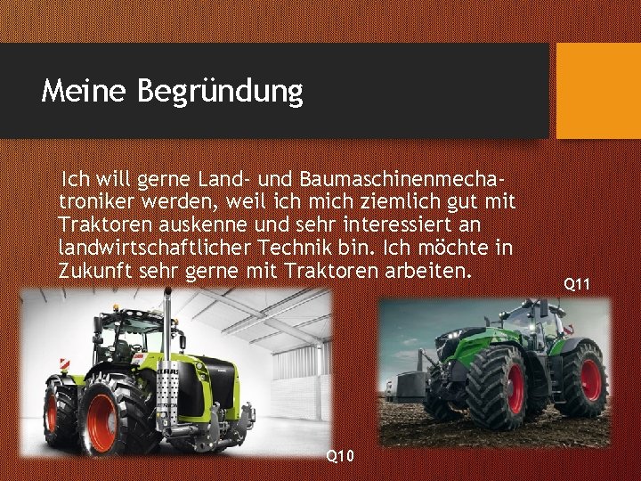 Meine Begründung Ich will gerne Land- und Baumaschinenmechatroniker werden, weil ich mich ziemlich gut