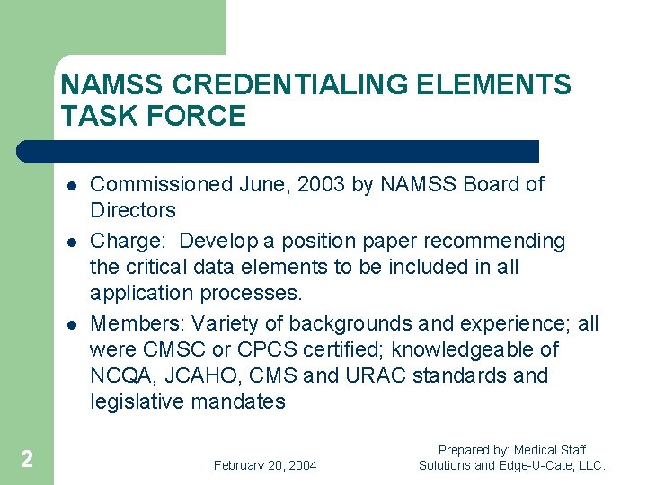NAMSS CREDENTIALING ELEMENTS TASK FORCE l l l 2 Commissioned June, 2003 by NAMSS