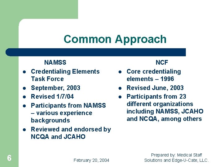 Common Approach l l l 6 NAMSS Credentialing Elements Task Force September, 2003 Revised