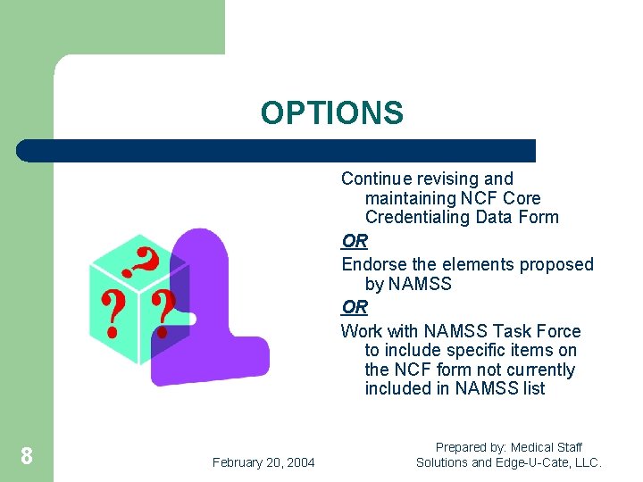 OPTIONS Continue revising and maintaining NCF Core Credentialing Data Form OR Endorse the elements