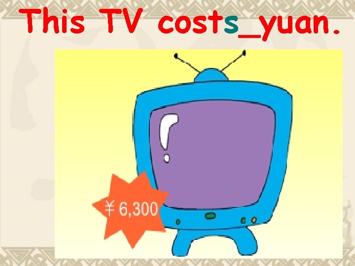 This TV costs_yuan. 