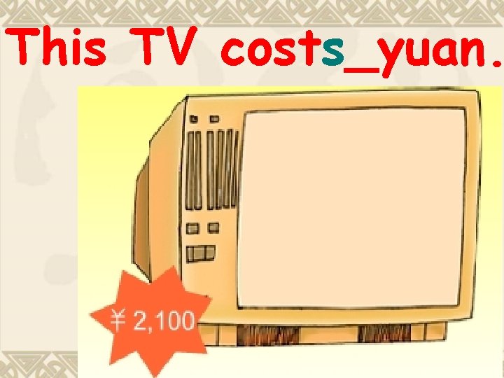 This TV costs_yuan. 