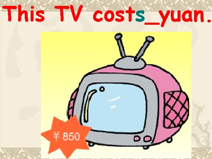 This TV costs_yuan. 